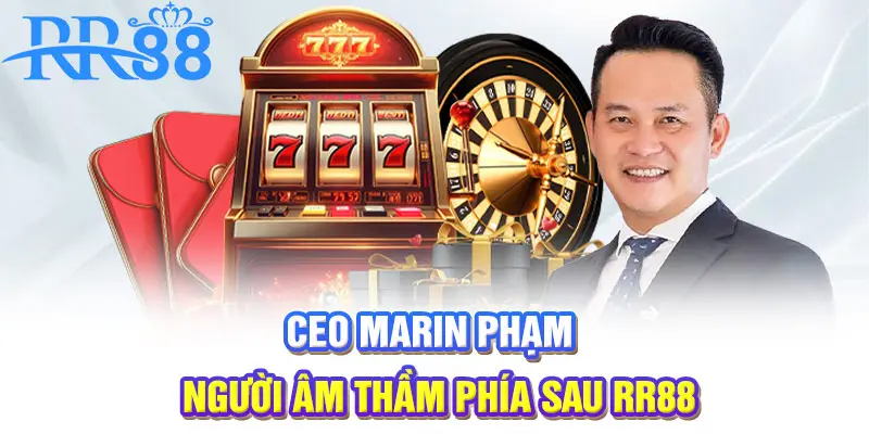 CEO Marin Phạm - người âm thầm phía sau RR88