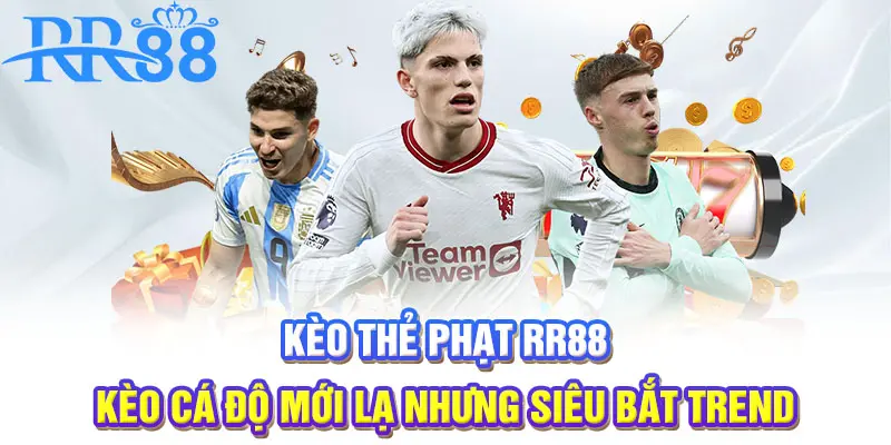 Kèo thẻ phạt | Kèo cá độ mới lạ nhưng siêu bắt trend