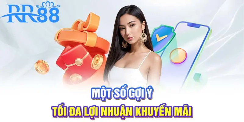 Một số gợi ý tối đa lợi nhuận khuyến mãi