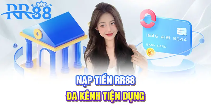 Nạp tiền RR88 đa kênh tiện dụng