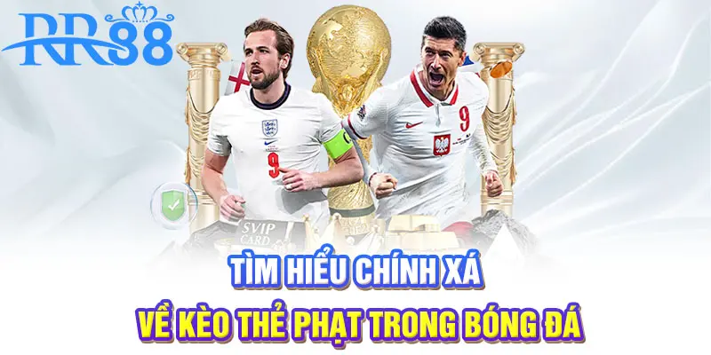 Tìm hiểu chính xác về kèo thẻ phạt trong bóng đá