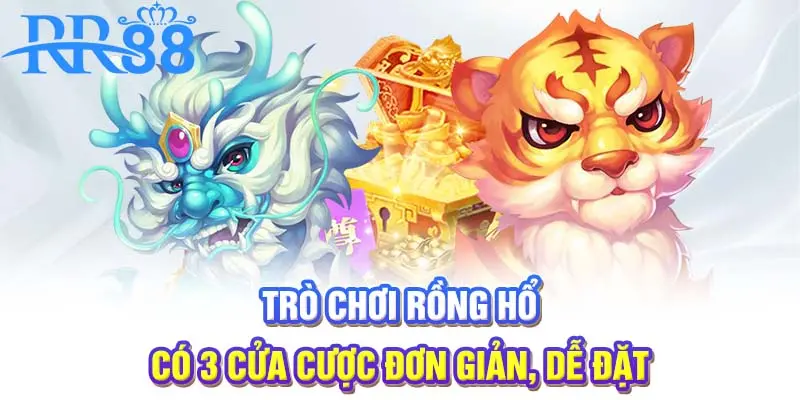 Trò chơi Rồng hổ có 3 cửa cược đơn giản, dễ đặt